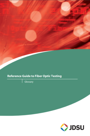 Reference Guide for Fiber Optics Testing: Glossary