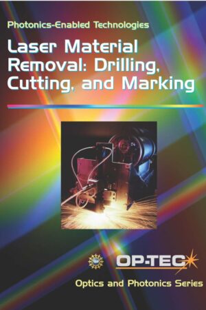 Laser Material Removal: Drilling, Cutting, and Marking | Photonics-Enabled Technologies Module